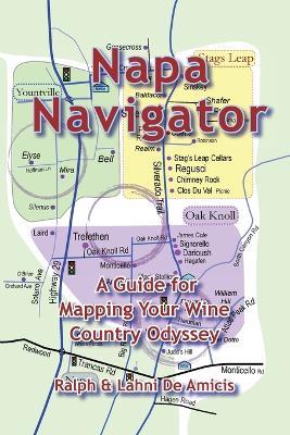 Napa Navigator, A Guide for Mapping Your Wine Country Odyssey - Deamicis,Lahni Deamicis - cover