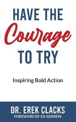 Have The Courage To Try - Erek Clacks - cover