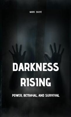 Darkness Rising: Power, Betrayal, and Survival - Mark Davie - cover
