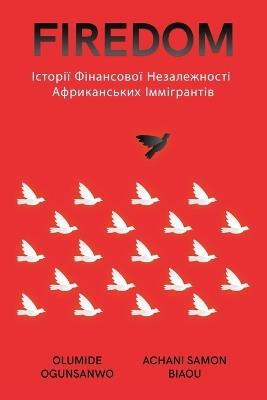 Firedom: Історії Фінансової Незалежності Африкан& - Olumide Ogunsanwo,Achani Samon Biaou - cover