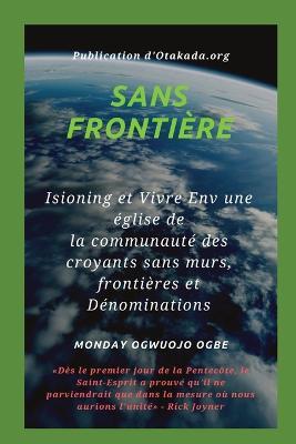 Sans frontiere Isioning et Vivre Env une eglise de la communaute des croyants sans murs, - Ambassador Monday O Ogbe - cover