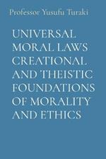 Universal Moral Laws Creational and Theistic Foundations of Morality and Ethics
