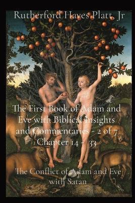 The First Book of Adam and Eve with Biblical Insights and Commentaries - 2 of 7 Chapter 14 - 33: The Conflict of Adam and Eve with Satan - Rutherford Hayes Platt - cover