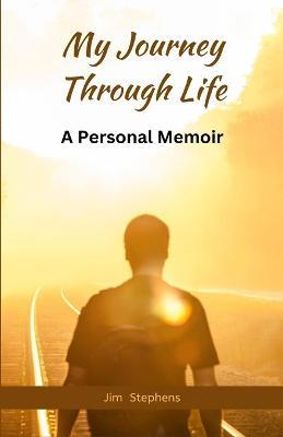 My Journey Through Life: A Personal Memoir (Large Print Edition) - Jim Stephens - cover