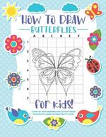 How to Draw Butterflies: A Step-by-Step Drawing - Activity Book for Kids to Learn to Draw Pretty Butterflies