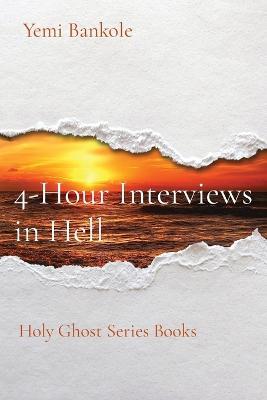 4-Hour Interviews in Hell: Holy Ghost Series Books - Yemi Bankole - cover