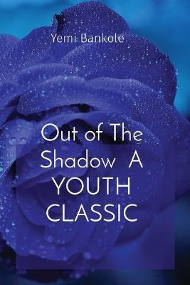 Out of The Shadow A YOUTH CLASSIC - Yemi Bankole - cover
