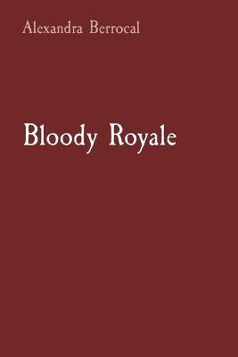 Bloody Royale - Alexandra Berrocal - cover