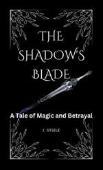 The Shadow's Blade``: A Tale of Magic and Betrayal