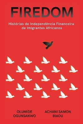 Firedom: Histórias de Independência Financeira de Imigrantes Africanos - Olumide Ogunsanwo,Achani Samon Biaou - cover