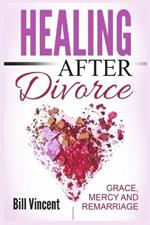 Healing After Divorce: Grace, Mercy and Remarriage (Large Print Edition)