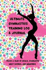 Ultimate Gymnastics Training Log and Journal: Track a Year of Goals, Gymnastic Meet Scores, and Memories