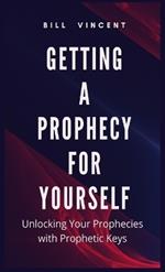 Getting a Prophecy for Yourself: Unlocking Your Prophecies with Prophetic Keys