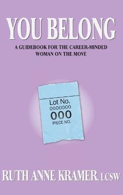 You Belong: A Guidebook for the Career-Minded Woman on the Move - Ruth Kramer - cover