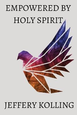 Empowered by Holy Spirit - Jeffery Kolling - cover