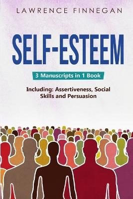 Self-Esteem: 3-in-1 Guide to Master Assertive Communication, Confidence Building & How to Raise Your Self Esteem: 3-in-1 Guide to Master Reading Body Language, Nonverbal Cues, Mind Reading & Lie Detection - Lawrence Finnegan - cover