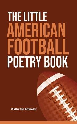 The Little American Football Poetry Book - Walter the Educator - cover