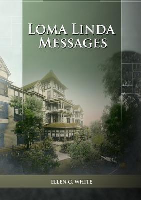 Loma Linda Messages: Large Print Unpublished Testimonies Edition, Country living Counsels, 1844 made simple, counsels to the adventist pioneers - Ellen G White - cover