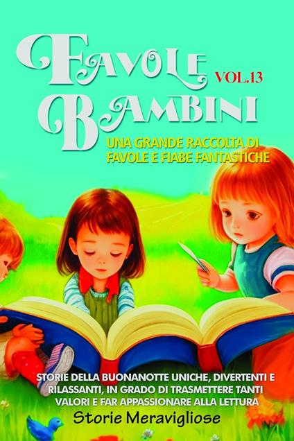 Favole per Bambini Una grande raccolta di favole e fiabe fantastiche. (Vol.13) - Storie Meravigliose - ebook