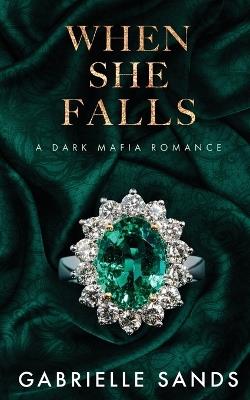 When She Falls: A Dark Mafia Romance - Gabrielle Sands - cover