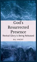 God's Resurrected Presence: Revival Glory is Being Released