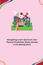 Navigating Love's Spectrum: How Physical Disabilities Shape Choices in the Mating Game