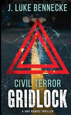 Civil Terror: Gridlock - J Luke Bennecke - cover