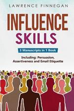 Influence Skills: 3-in-1 Guide to Master Influential Leadership, Persuasive Negotiation & Manipulation Techniques