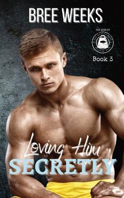 Loving Him Secretly: An Age Gap Suspense Romance - Bree Weeks - cover