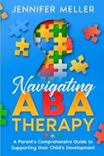 Navigating ABA Therapy: A Parent's Comprehensive Guide to Supporting their Child's Development Aba Therapy Book For Parents