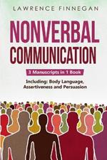 Nonverbal Communication: 3-in-1 Guide to Master Reading Body Language, Nonverbal Cues, Mind Reading & Lie Detection