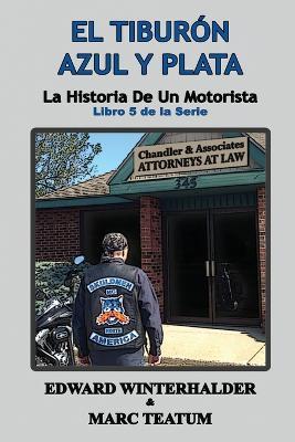 El Tiburon Azul Y Plata: La Historia De Un Motorista (Libro 5 de la Serie) - Edward Winterhalder,Marc Teatum - cover