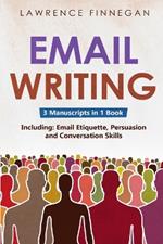 Email Writing: 3-in-1 Guide to Master Email Etiquette, Business Communication Skills & Professional Email Writing