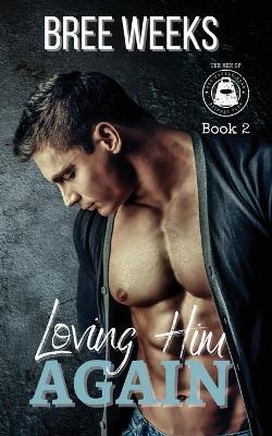 Loving Him Again: A Small Town Second Chance Romance - Bree Weeks - cover