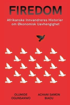 Firedom: Afrikanske Innvandreres Historier om Økonomisk Uavhengighet - Olumide Ogunsanwo,Achani Samon Biaou - cover