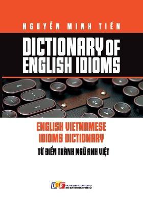Dictionary of Idioms - Nguy&#7877,n Minh Ti&#7871,n - cover