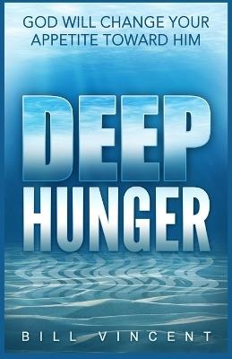 Deep Hunger: God Will Change Your Appetite Toward Him (Large Print Edition) - Bill Vincent - cover