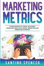 Marketing Metrics: 3-in-1 Guide to Master Marketing Analytics, Key Performance Indicators (KPI's) & Marketing Automation