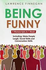 Being Funny: 3-in-1 Guide to Master Your Sense of Humor, Conversational Jokes, Comedy Writing & Make People Laugh: 3-in-1 Guide to Master Influencing People, Manipulation Skills, Negotiate Anything & How to Convince People