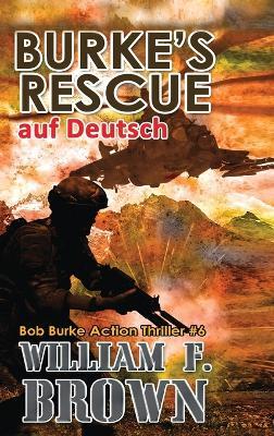 Burke's Rescue, auf Deutsch: Bob Burke Suspense Thriller #6 - William F Brown - cover