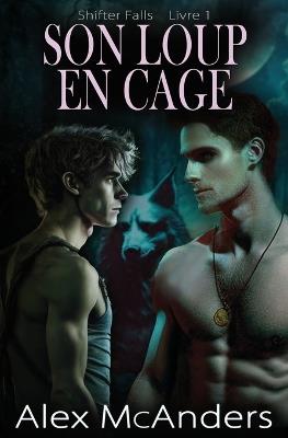 Son Loup En Cage: Une Romance Gay De Loups Métamorphes - Alex McAnders - cover
