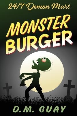 Monster Burger: 24/7 Demon Mart 2 - D M Guay - cover