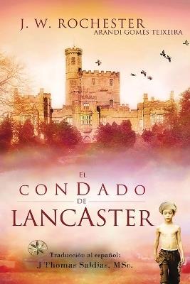 El Condado de Lancaster - Arandi Gomes Texeira,Por El Espíritu Conde J W Rochester - cover