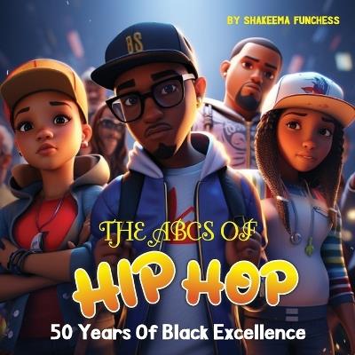 The ABCs of Hip Hop: 50 Years of Black Excellence - Shakeema Funchess - cover