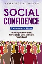 Social Confidence: 3-in-1 Guide to Master Assertiveness, Self-Confidence, Personality Development & Social Skills