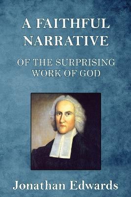 A Faithful Narrative of the Surprising Work of God: in the Conversion of many Hundred Souls in Northampton, of New-England - Jonathan Edwards - cover