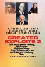 Greater Exploits - 2 - John G. Lake - Smith Wigglesworth - Lester Sumrall - Kenneth E. Hagin Dafur: John G. Lake - Smith Wigglesworth - Lester Sumrall - Kenneth E. Hagin Dafur sind Sie geboren - Heilung, Befreiung und Wiederherstellung - erfahren Sie von den Grossen, wie das geht