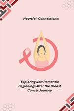 Heartfelt Connections: Exploring New Romantic Beginnings After the Breast Cancer Journey