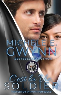 C'est la Vie, Soldier: An Action-Packed, Suspense-Filled, Romantic Adventure - Michele E Gwynn - cover