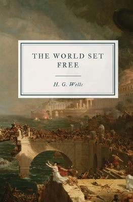 The World Set Free: A Story of Mankind - H G Wells - cover